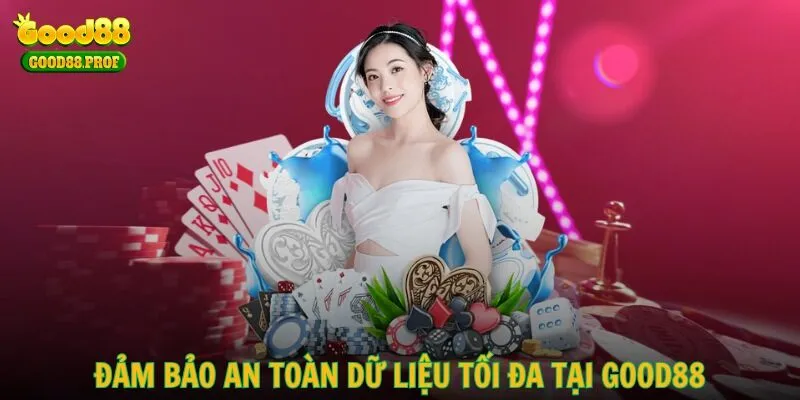 Đảm bảo an toàn dữ liệu tối đa tại GOOD88